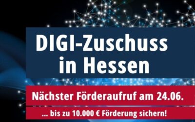DIGI-Zuschuss in Hessen, nächster Förderaufruf am 24.06.2021